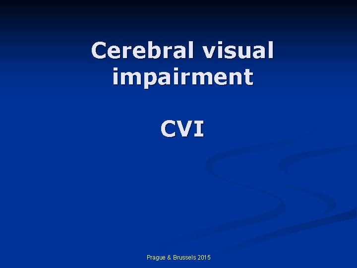 Cerebral visual impairment CVI Prague & Brussels 2015 