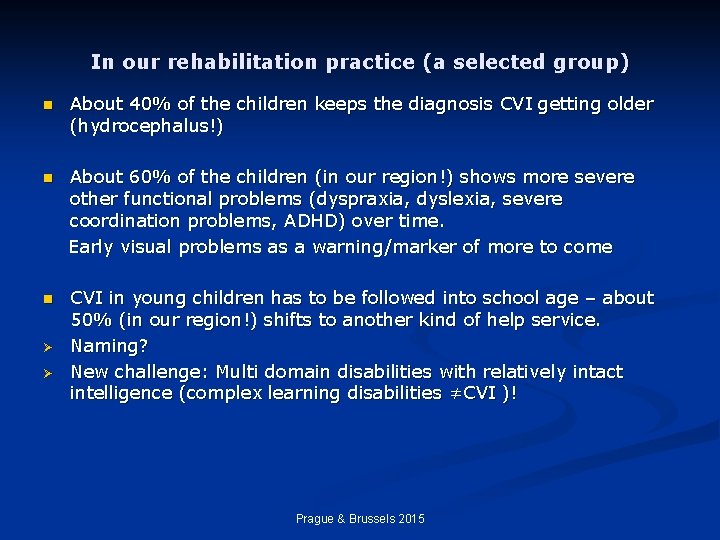 In our rehabilitation practice (a selected group) n About 40% of the children keeps
