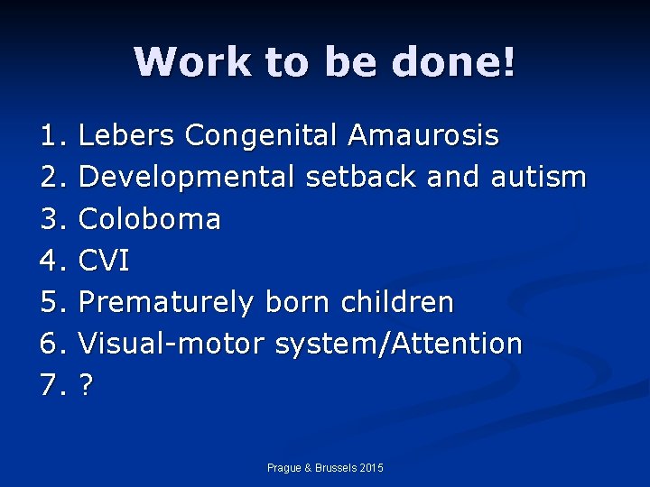 Work to be done! 1. 2. 3. 4. 5. 6. 7. Lebers Congenital Amaurosis