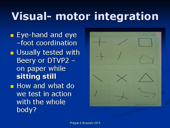 Visual- motor integration n Eye-hand eye –foot coordination Usually tested with Beery or DTVP
