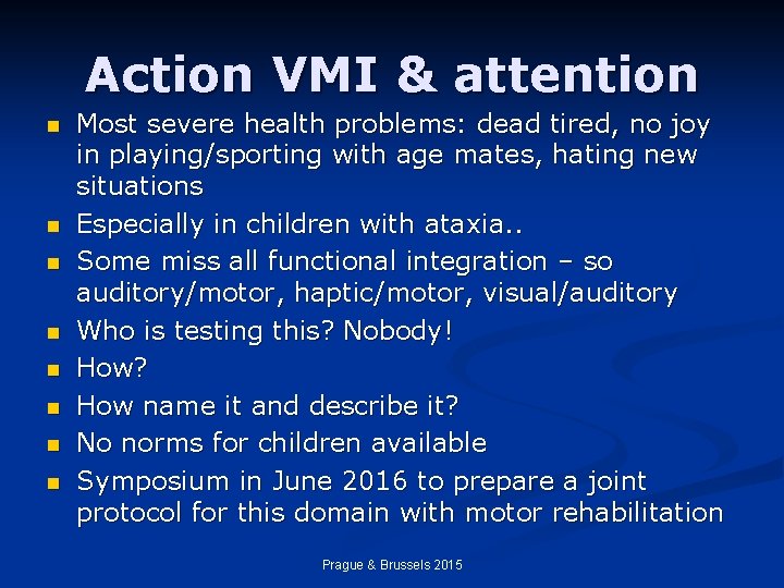 Action VMI & attention n n n n Most severe health problems: dead tired,