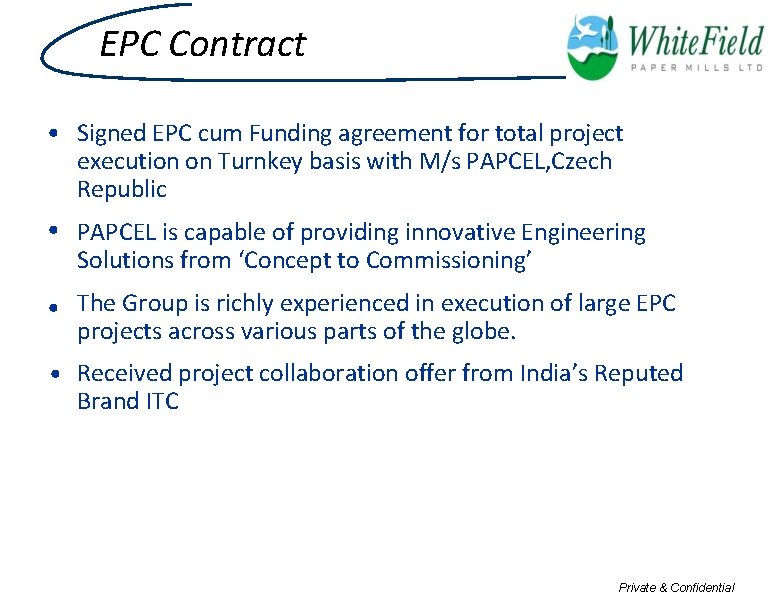 EPC Contract • Signed EPC cum Funding agreement for total project execution on Turnkey