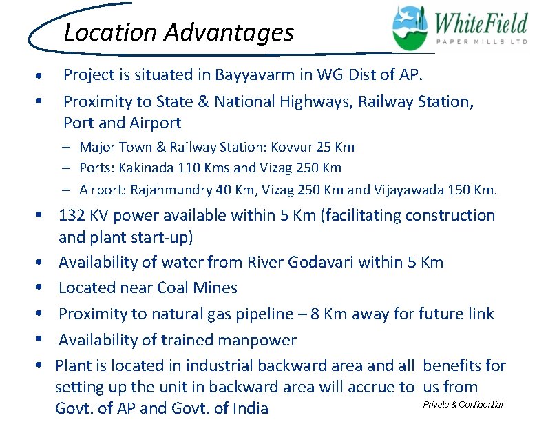 Location Advantages • • Project is situated in Bayyavarm in WG Dist of AP.