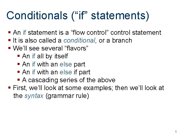Conditionals (“if” statements) § An if statement is a “flow control” control statement § Conditionals (“if” statements) § An if statement is a “flow control” control statement §