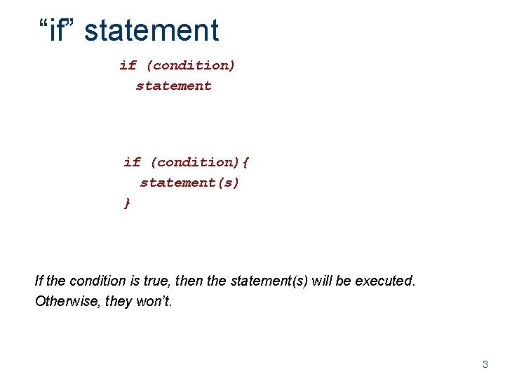 “if” statement if (condition){ statement(s) } If the condition is true, then the statement(s) “if” statement if (condition){ statement(s) } If the condition is true, then the statement(s)