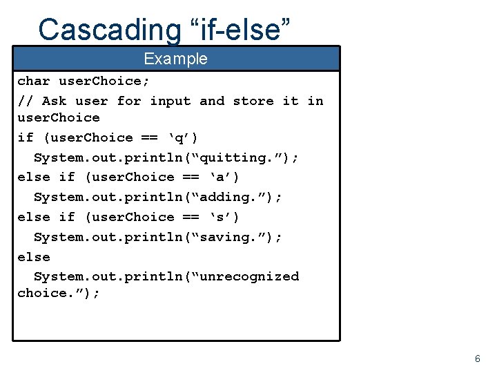 Cascading “if-else” Example char user. Choice; // Ask user for input and store it Cascading “if-else” Example char user. Choice; // Ask user for input and store it