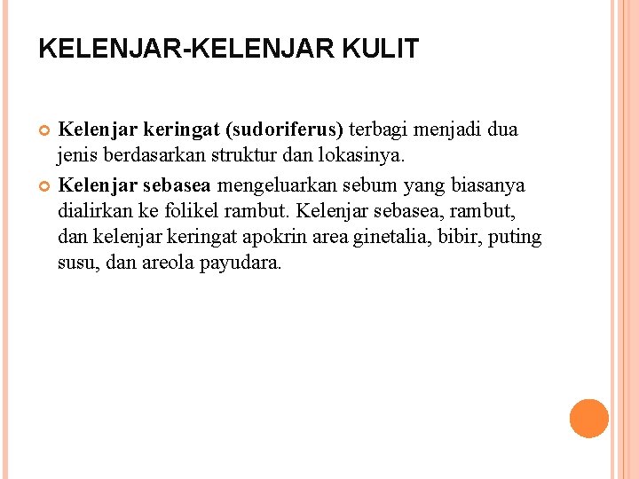 KELENJAR-KELENJAR KULIT Kelenjar keringat (sudoriferus) terbagi menjadi dua jenis berdasarkan struktur dan lokasinya. Kelenjar