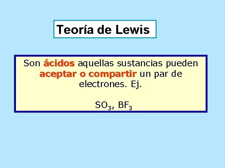 Teoría de Lewis Son ácidos aquellas sustancias pueden aceptar o compartir un par de