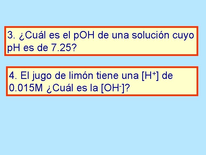 3. ¿Cuál es el p. OH de una solución cuyo p. H es de