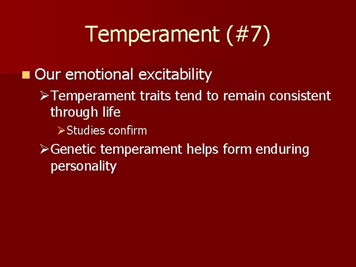 Temperament (#7) n Our emotional excitability ØTemperament traits tend to remain consistent through life