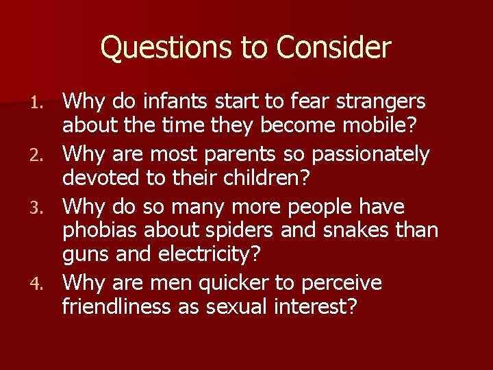 Questions to Consider 1. 2. 3. 4. Why do infants start to fear strangers