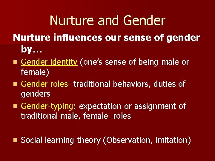 Nurture and Gender Nurture influences our sense of gender by… Gender identity (one’s sense