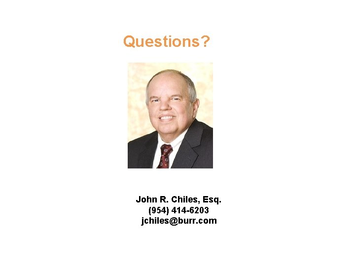 Questions? John R. Chiles, Esq. (954) 414 -6203 jchiles@burr. com 