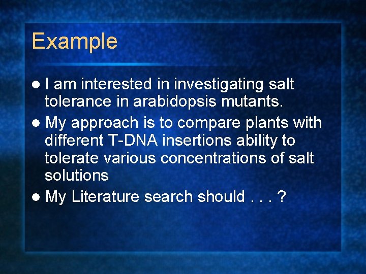 Example l. I am interested in investigating salt tolerance in arabidopsis mutants. l My