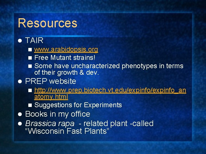Resources l TAIR n n n l www. arabidopsis. org Free Mutant strains! Some