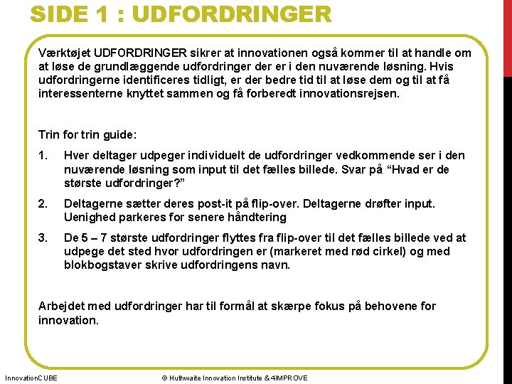 SIDE 1 : UDFORDRINGER Værktøjet UDFORDRINGER sikrer at innovationen også kommer til at handle