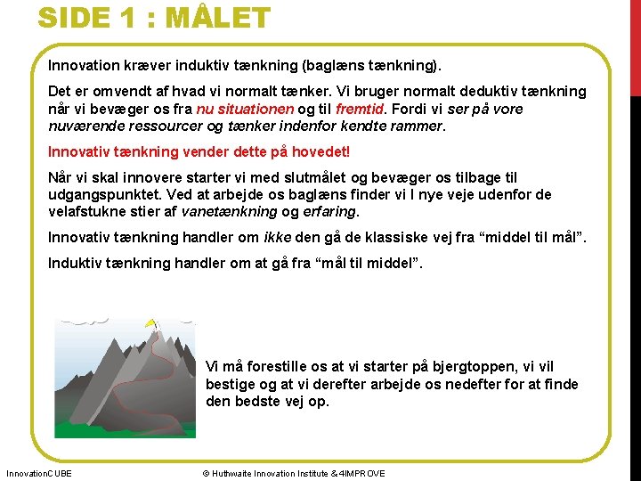 SIDE 1 : MÅLET Innovation kræver induktiv tænkning (baglæns tænkning). Det er omvendt af