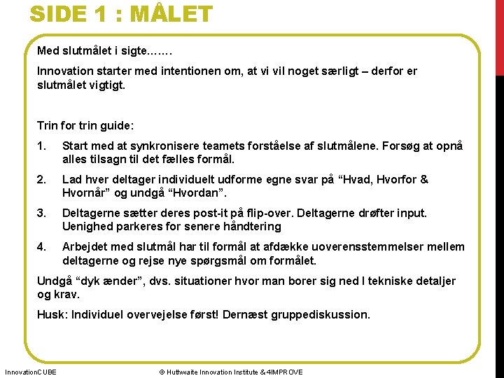 SIDE 1 : MÅLET Med slutmålet i sigte……. Innovation starter med intentionen om, at