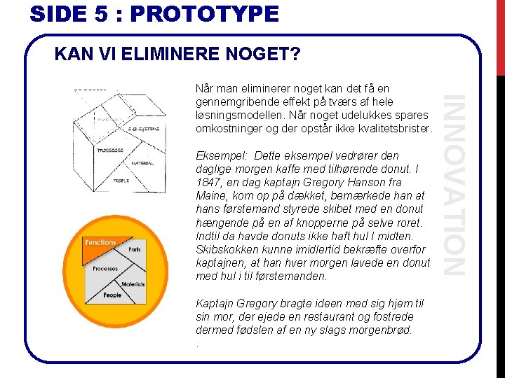 SIDE 5 : PROTOTYPE KAN VI ELIMINERE NOGET? Eksempel: Dette eksempel vedrører den daglige