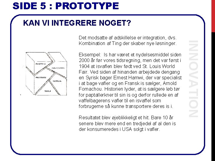 SIDE 5 : PROTOTYPE KAN VI INTEGRERE NOGET? Eksempel: Is har været et nydelsesmiddel