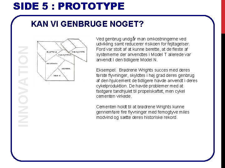 SIDE 5 : PROTOTYPE INNOVATION KAN VI GENBRUGE NOGET? Ved genbrug undgår man omkostningerne