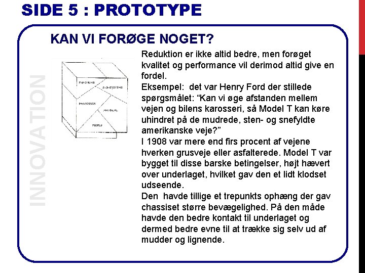 SIDE 5 : PROTOTYPE INNOVATION KAN VI FORØGE NOGET? Reduktion er ikke altid bedre,