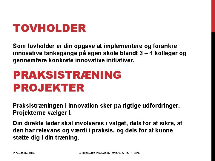 TOVHOLDER Som tovholder er din opgave at implementere og forankre innovative tankegange på egen