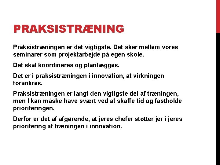 PRAKSISTRÆNING Praksistræningen er det vigtigste. Det sker mellem vores seminarer som projektarbejde på egen