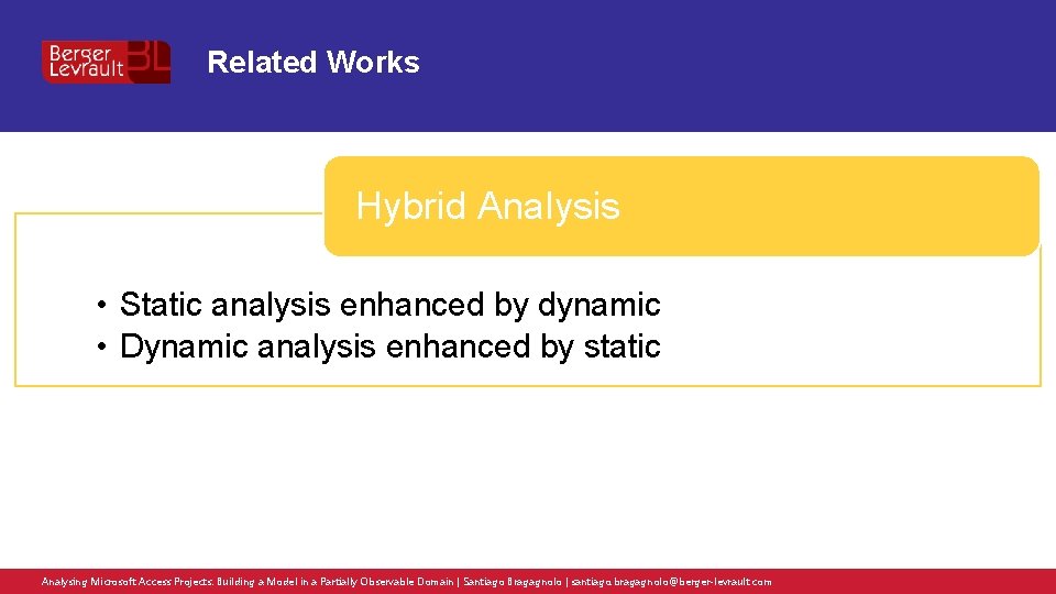 Related Works Hybrid Analysis • Static analysis enhanced by dynamic • Dynamic analysis enhanced