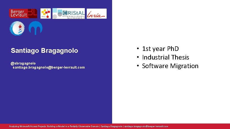Santiago Bragagnolo @sbragagnolo santiago. bragagnolo@berger-levrault. com • 1 st year Ph. D • Industrial