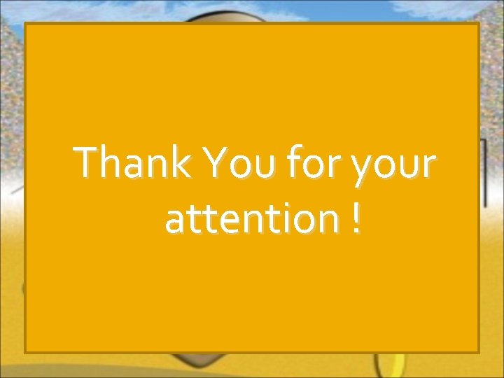 Thank You for your attention ! 