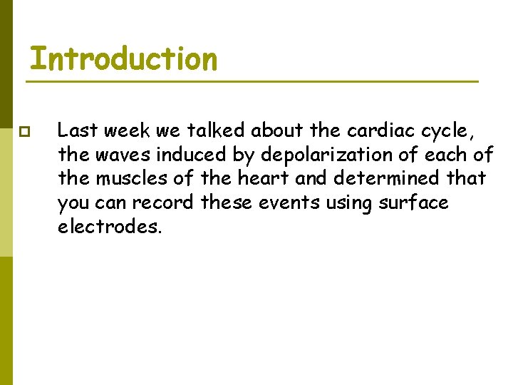 Introduction p Last week we talked about the cardiac cycle, the waves induced by Introduction p Last week we talked about the cardiac cycle, the waves induced by