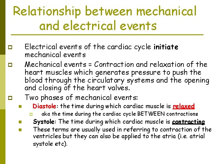 Relationship between mechanical and electrical events Electrical events of the cardiac cycle initiate mechanical Relationship between mechanical and electrical events Electrical events of the cardiac cycle initiate mechanical