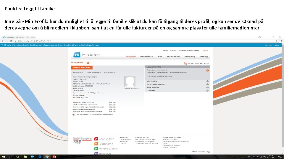 Punkt 6: Legg til familie Inne på «Min Profil» har du mulighet til å Punkt 6: Legg til familie Inne på «Min Profil» har du mulighet til å