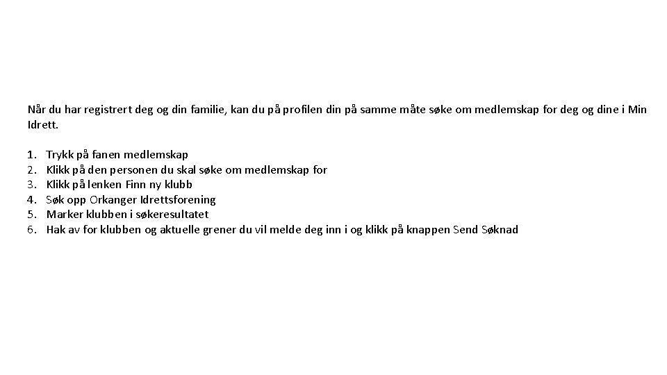Når du har registrert deg og din familie, kan du på profilen din på Når du har registrert deg og din familie, kan du på profilen din på