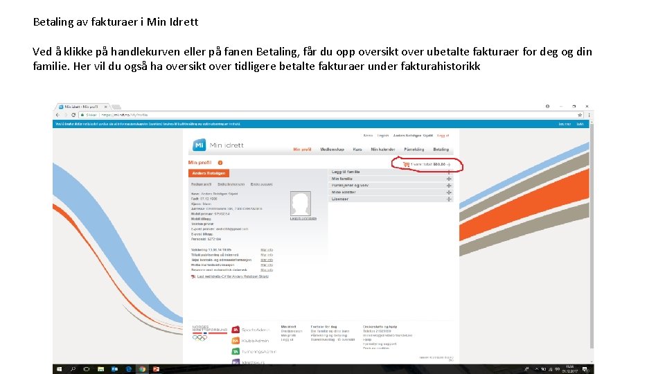 Betaling av fakturaer i Min Idrett Ved å klikke på handlekurven eller på fanen Betaling av fakturaer i Min Idrett Ved å klikke på handlekurven eller på fanen