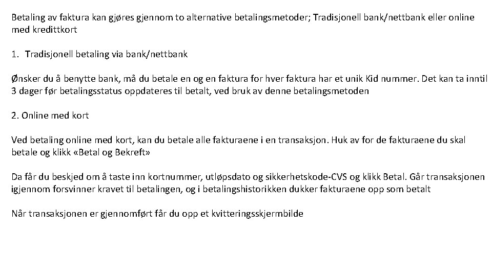 Betaling av faktura kan gjøres gjennom to alternative betalingsmetoder; Tradisjonell bank/nettbank eller online med Betaling av faktura kan gjøres gjennom to alternative betalingsmetoder; Tradisjonell bank/nettbank eller online med