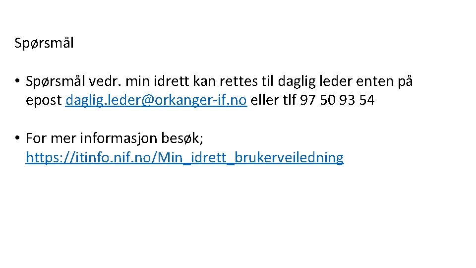 Spørsmål • Spørsmål vedr. min idrett kan rettes til daglig leder enten på epost Spørsmål • Spørsmål vedr. min idrett kan rettes til daglig leder enten på epost