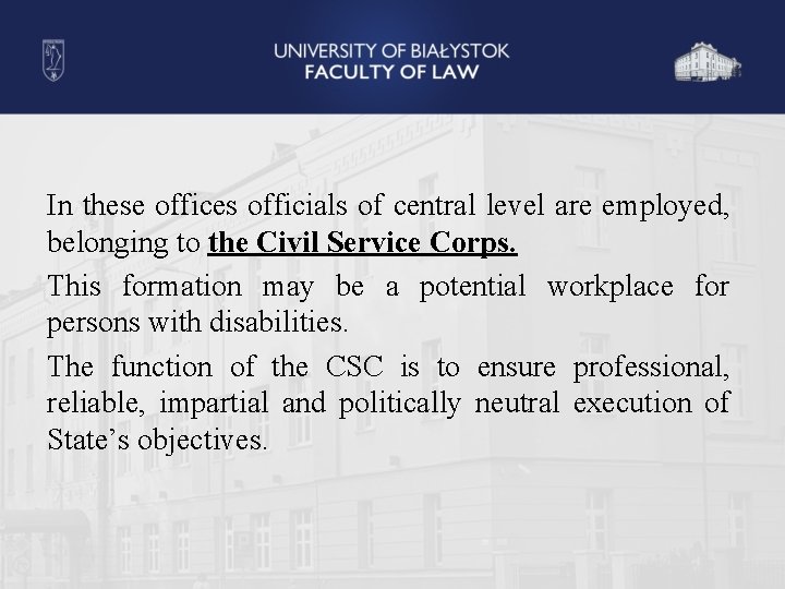 In these offices officials of central level are employed, belonging to the Civil Service