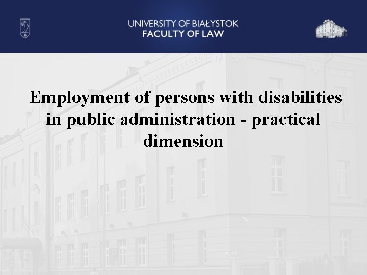 Employment of persons with disabilities in public administration - practical dimension 