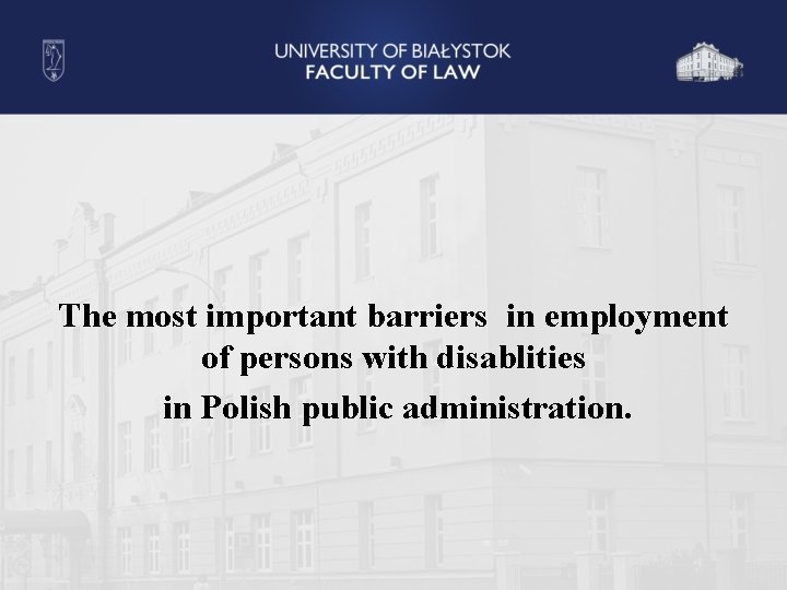 The most important barriers in employment of persons with disablities in Polish public administration.