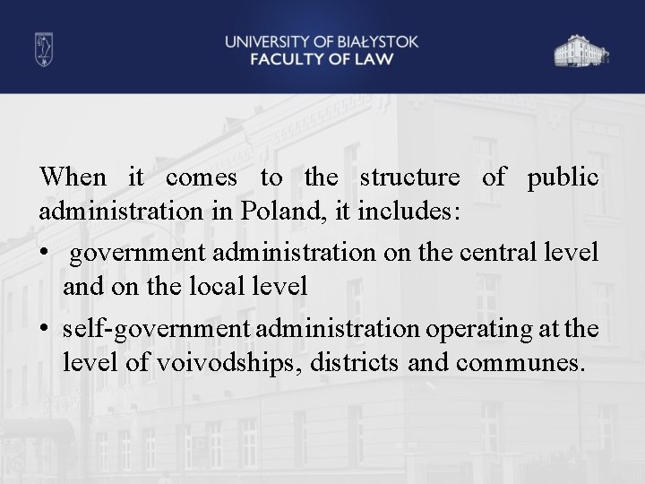 When it comes to the structure of public administration in Poland, it includes: •