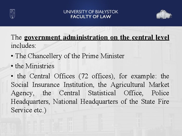 The government administration on the central level includes: • The Chancellery of the Prime
