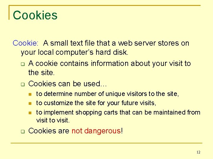Cookies Cookie: A small text file that a web server stores on your local