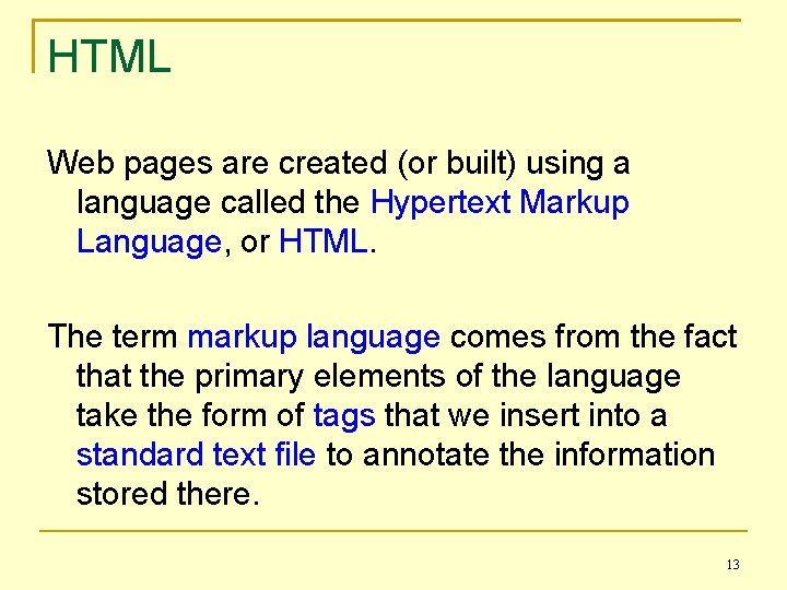 HTML Web pages are created (or built) using a language called the Hypertext Markup