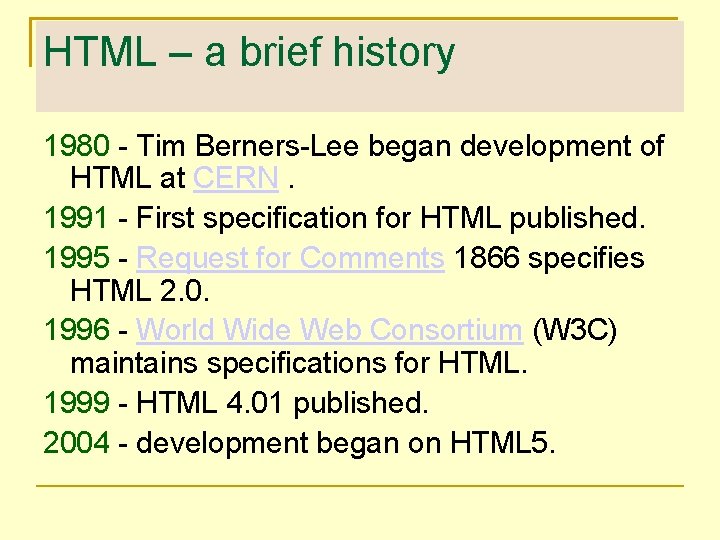 HTML – a brief history 1980 - Tim Berners-Lee began development of HTML at
