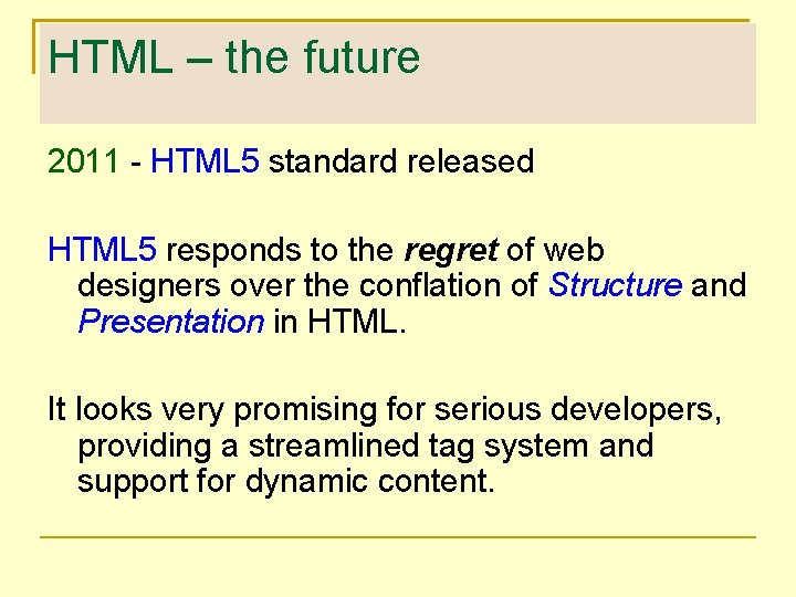 HTML – the future 2011 - HTML 5 standard released HTML 5 responds to