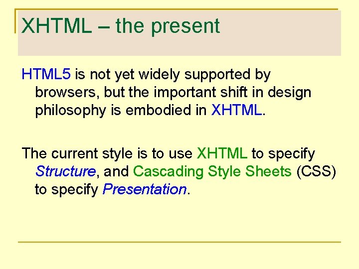 XHTML – the present HTML 5 is not yet widely supported by browsers, but