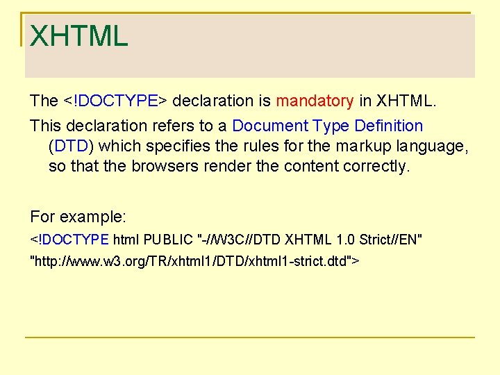 XHTML The <!DOCTYPE> declaration is mandatory in XHTML. This declaration refers to a Document