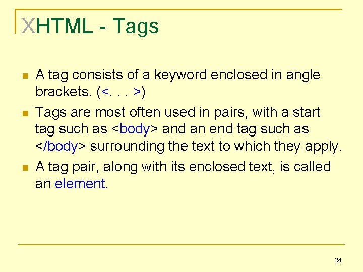 XHTML - Tags A tag consists of a keyword enclosed in angle brackets. (<.